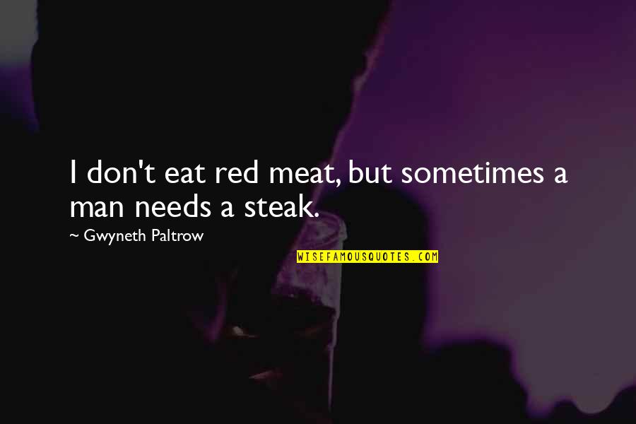 Sukeys Cavachons Quotes By Gwyneth Paltrow: I don't eat red meat, but sometimes a Sukeys Cavachons Quotes By Gwyneth Paltrow: I don't eat red meat, but sometimes a