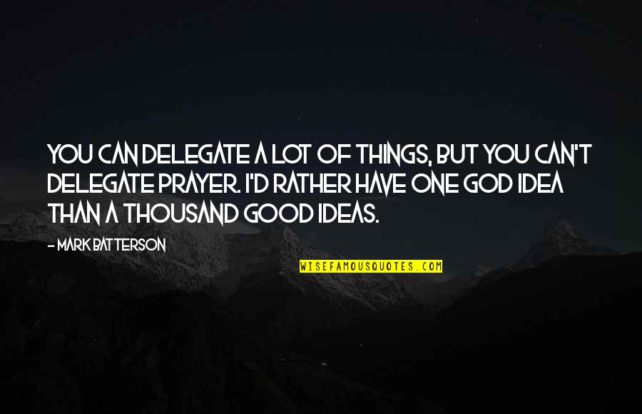 Sukezane Kiki Quotes By Mark Batterson: You can delegate a lot of things, but Sukezane Kiki Quotes By Mark Batterson: You can delegate a lot of things, but