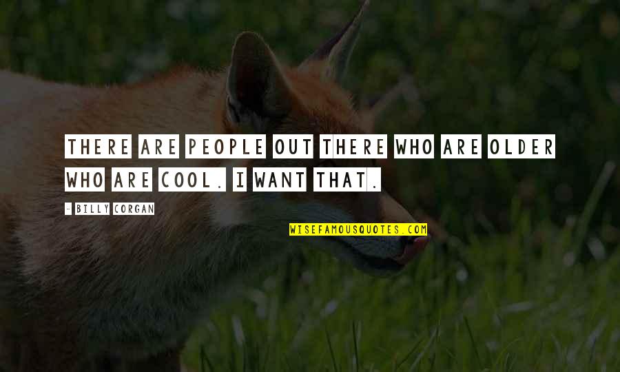 Sukharev Tower Quotes By Billy Corgan: There are people out there who are older
