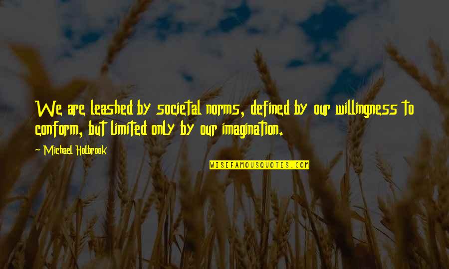 Sukharev Tower Quotes By Michael Holbrook: We are leashed by societal norms, defined by Sukharev Tower Quotes By Michael Holbrook: We are leashed by societal norms, defined by