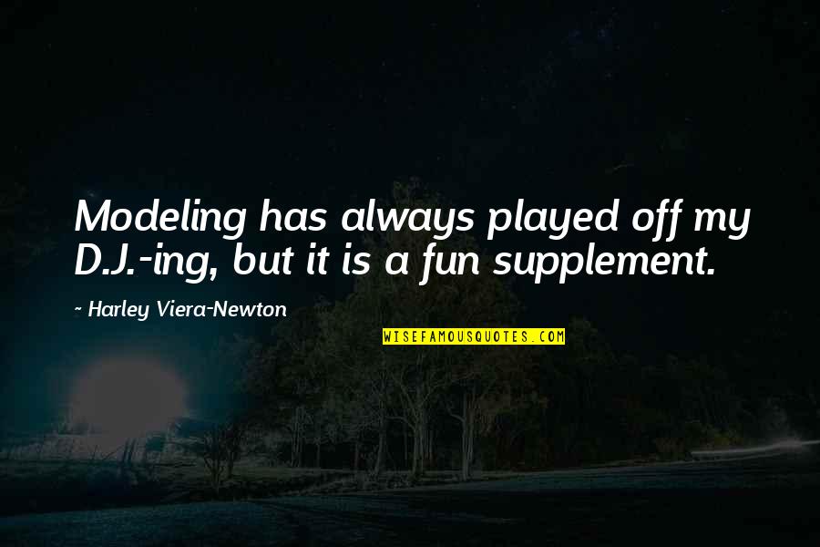 Sukhbir Agro Quotes By Harley Viera-Newton: Modeling has always played off my D.J.-ing, but Sukhbir Agro Quotes By Harley Viera-Newton: Modeling has always played off my D.J.-ing, but