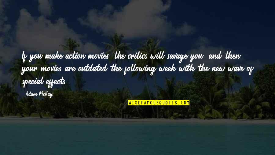 Sukhdeo Rutgers Quotes By Adam McKay: If you make action movies, the critics will Sukhdeo Rutgers Quotes By Adam McKay: If you make action movies, the critics will