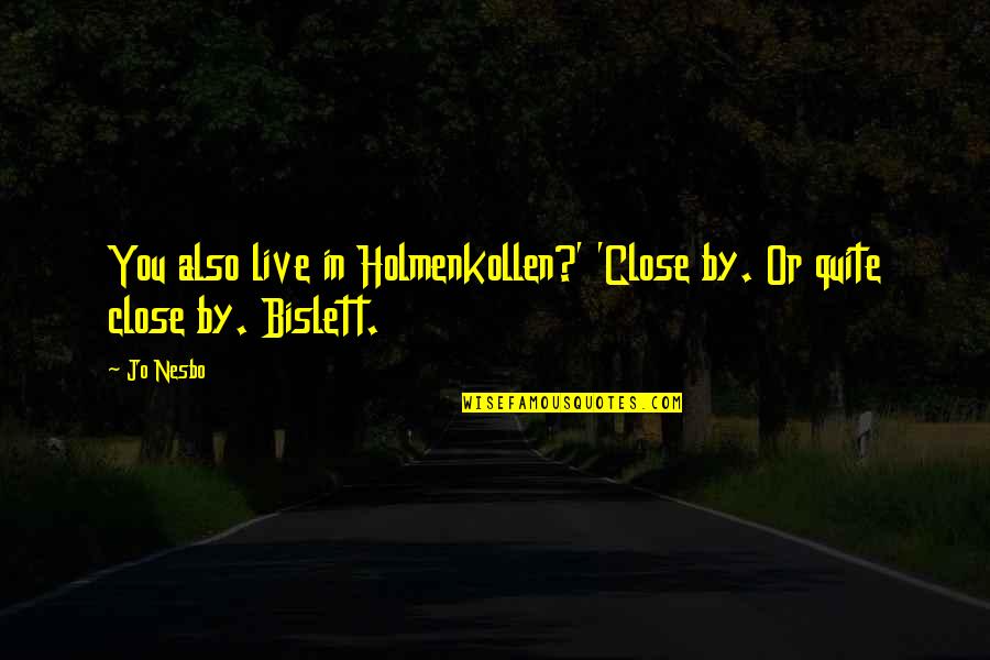 Sukhe Ped Quotes By Jo Nesbo: You also live in Holmenkollen?' 'Close by. Or