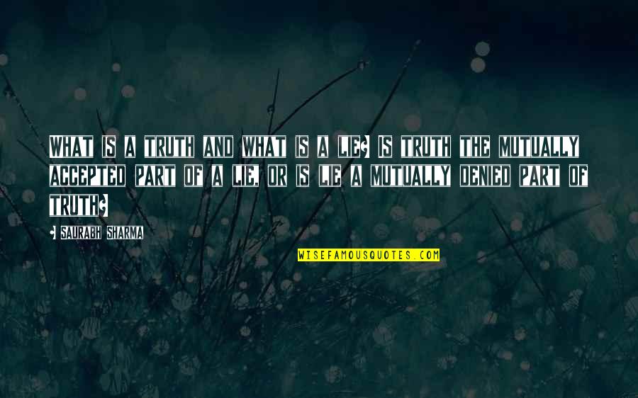 Sukhi Bath Quotes By Saurabh Sharma: What is a truth and what is a