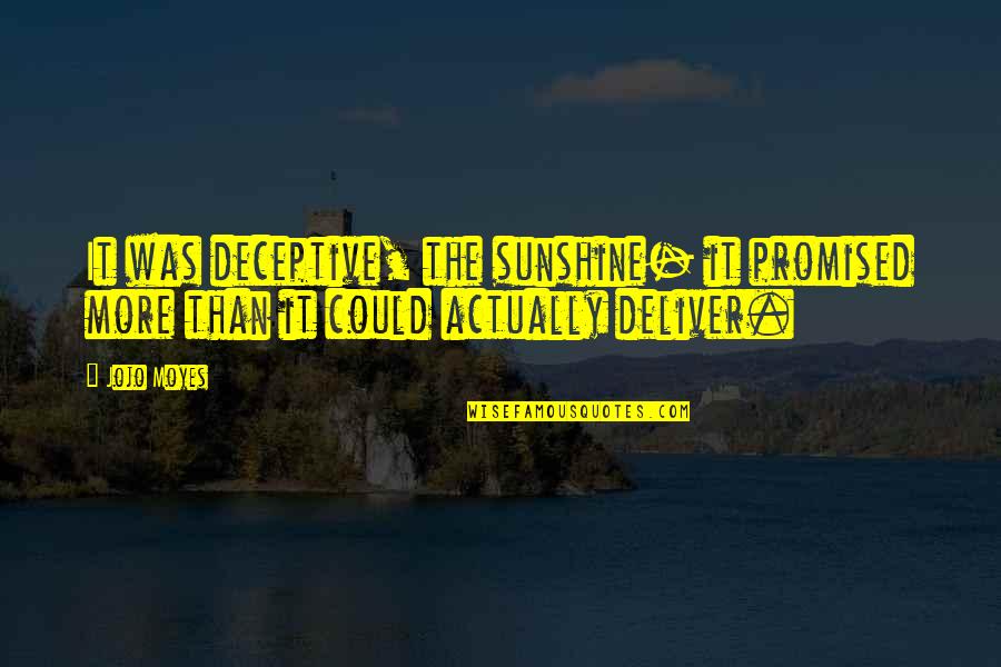 Sukhi Dc Quotes By Jojo Moyes: It was deceptive, the sunshine- it promised more