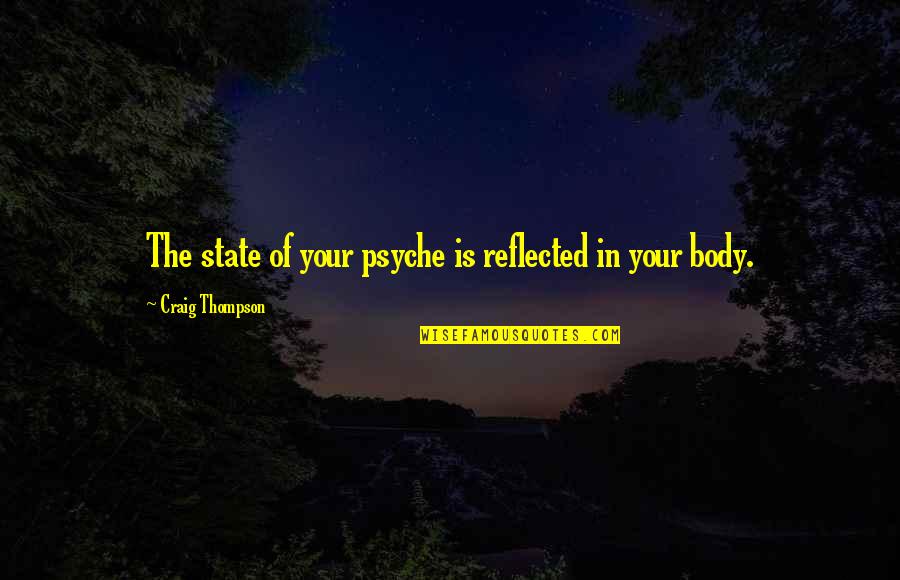 Sukhishvili In Club Quotes By Craig Thompson: The state of your psyche is reflected in Sukhishvili In Club Quotes By Craig Thompson: The state of your psyche is reflected in