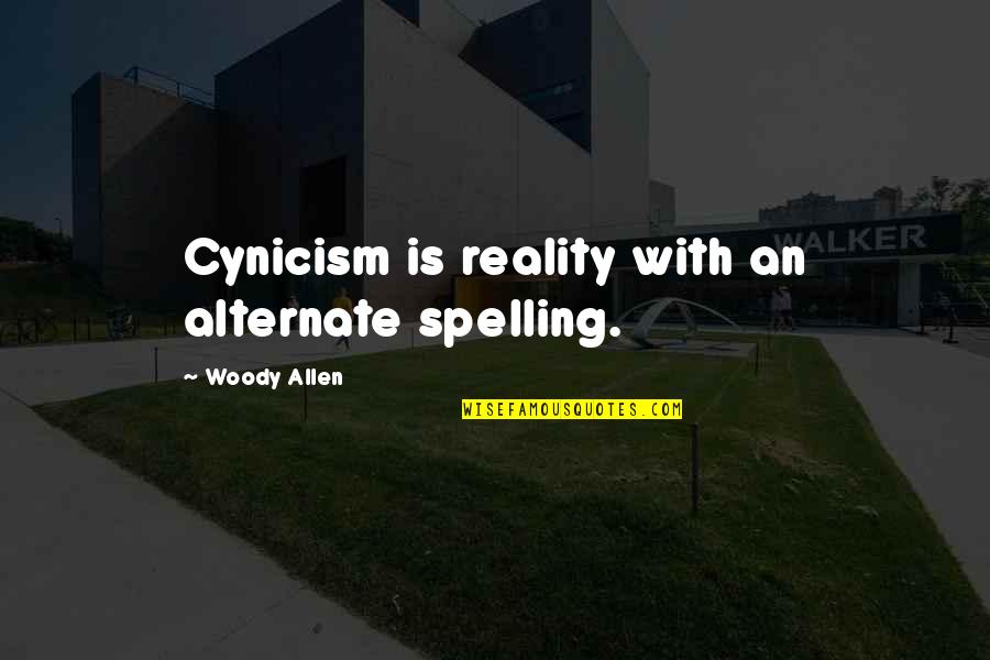 Sukhothai Quotes By Woody Allen: Cynicism is reality with an alternate spelling.
