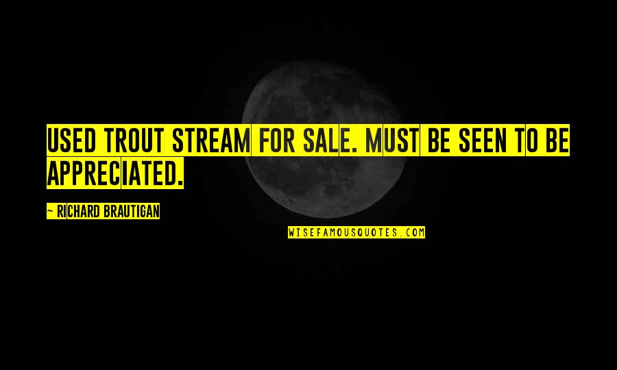 Sukhram Inc Quotes By Richard Brautigan: USED TROUT STREAM FOR SALE. MUST BE SEEN