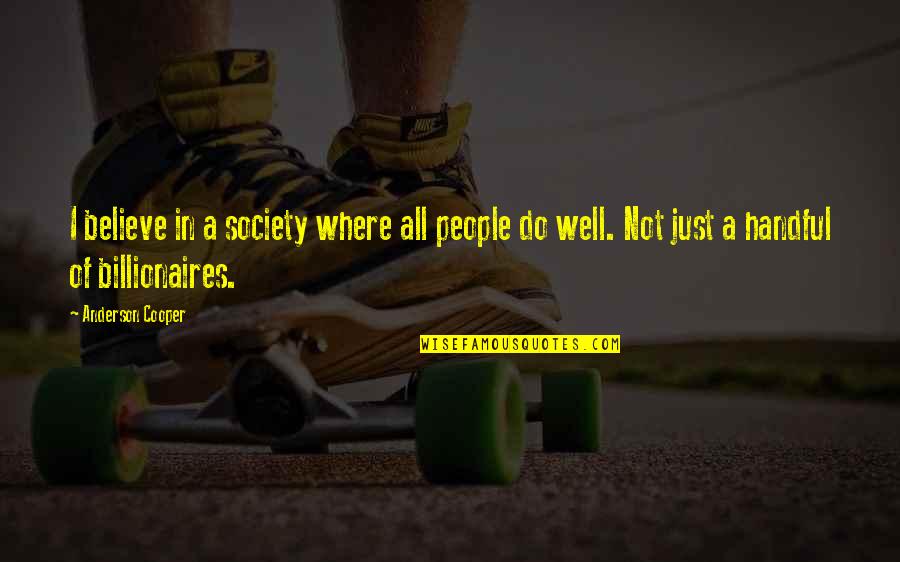 Sukhreet Gabel Quotes By Anderson Cooper: I believe in a society where all people Sukhreet Gabel Quotes By Anderson Cooper: I believe in a society where all people