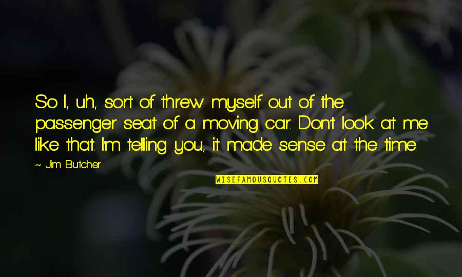 Sukhreet Gabel Quotes By Jim Butcher: So I, uh, sort of threw myself out