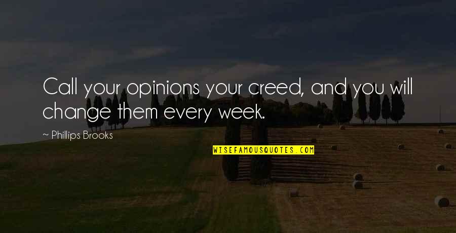 Sukhreet Gabel Quotes By Phillips Brooks: Call your opinions your creed, and you will Sukhreet Gabel Quotes By Phillips Brooks: Call your opinions your creed, and you will