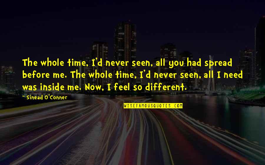 Sukhvir Johal Quotes By Sinead O'Conner: The whole time, I'd never seen, all you Sukhvir Johal Quotes By Sinead O'Conner: The whole time, I'd never seen, all you