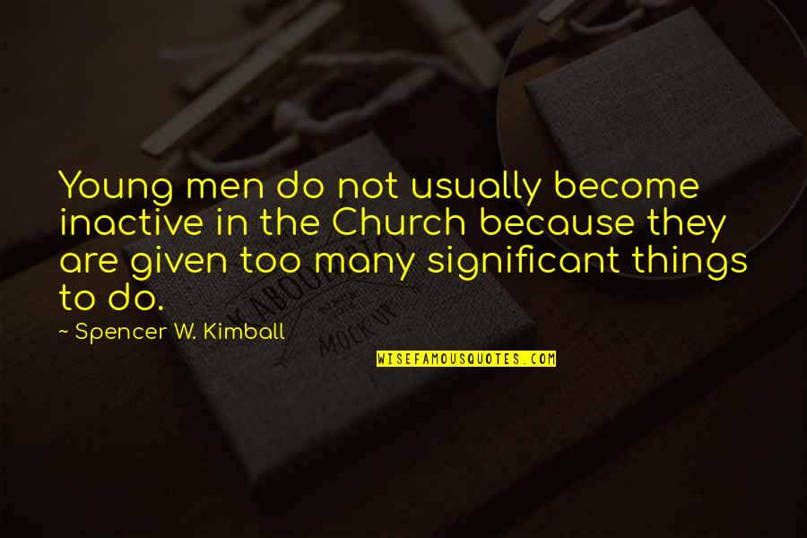 Suki Kim Quotes By Spencer W. Kimball: Young men do not usually become inactive in Suki Kim Quotes By Spencer W. Kimball: Young men do not usually become inactive in