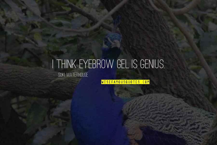 Suki Quotes By Suki Waterhouse: I think eyebrow gel is genius.