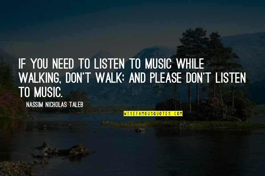 Suki Tte Ii Na Yo Quotes By Nassim Nicholas Taleb: If you need to listen to music while Suki Tte Ii Na Yo Quotes By Nassim Nicholas Taleb: If you need to listen to music while
