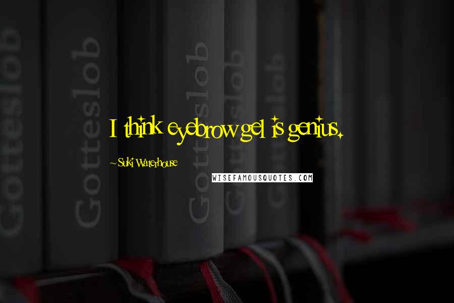 Suki Waterhouse quotes: I think eyebrow gel is genius.