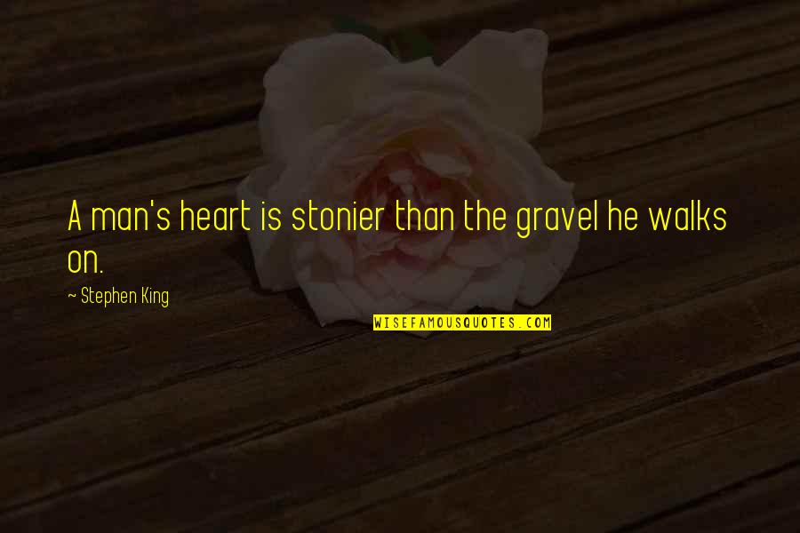 Sukiennik And Raufman Quotes By Stephen King: A man's heart is stonier than the gravel Sukiennik And Raufman Quotes By Stephen King: A man's heart is stonier than the gravel