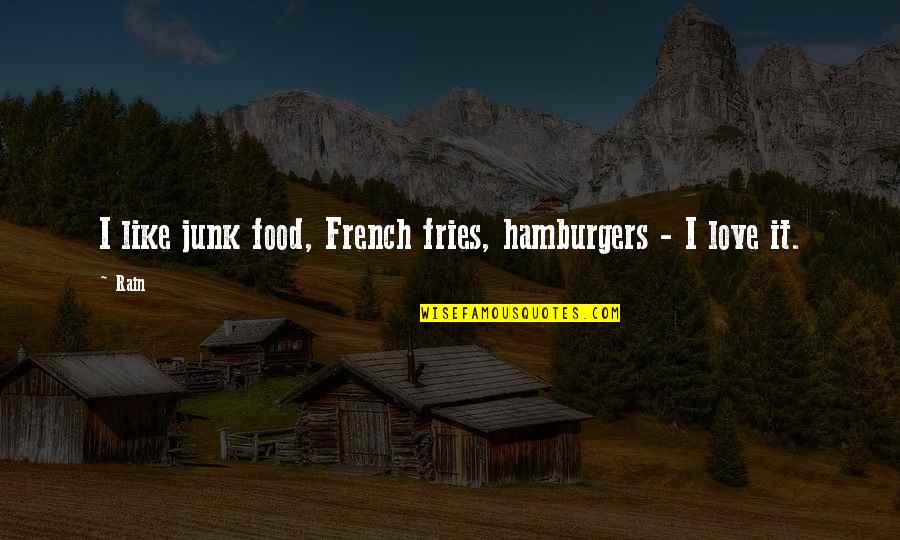 Sukka Quotes By Rain: I like junk food, French fries, hamburgers -