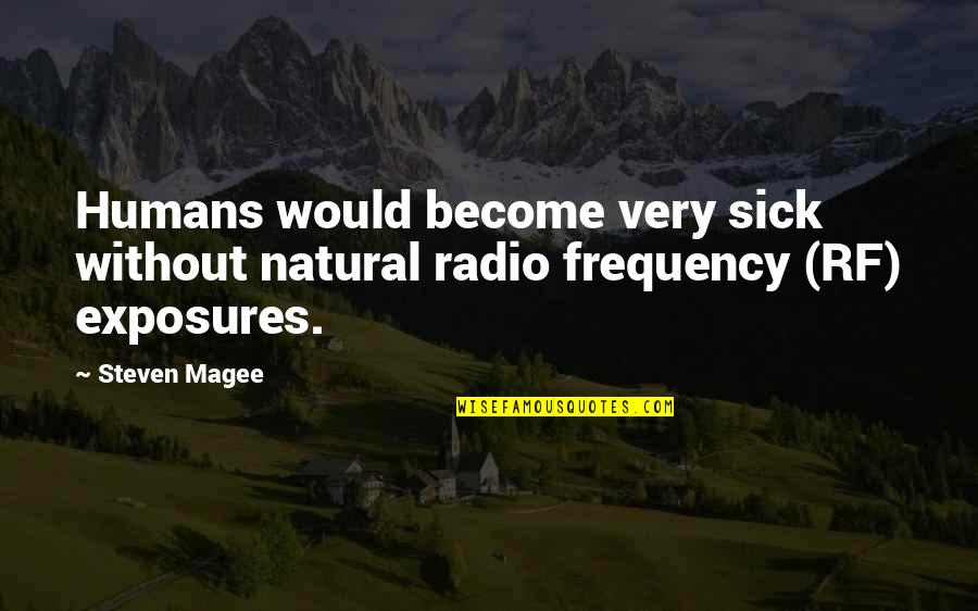 Sukkahs Quotes By Steven Magee: Humans would become very sick without natural radio