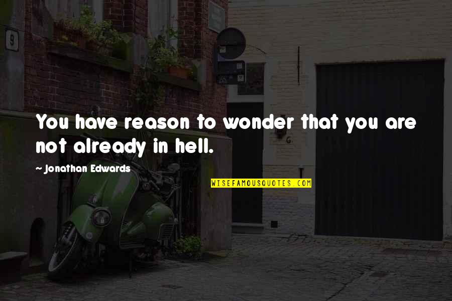 Sukki Singapore Quotes By Jonathan Edwards: You have reason to wonder that you are
