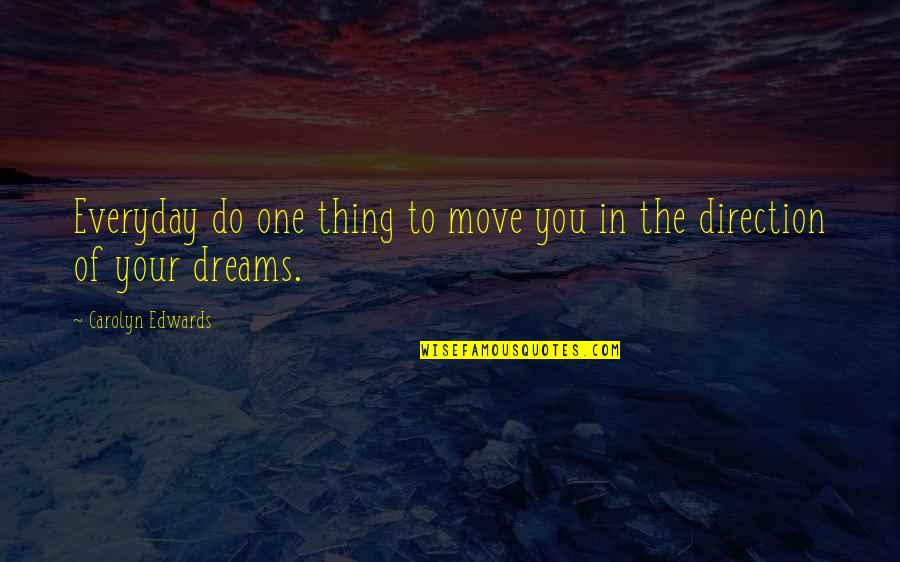Sukkoth Quotes By Carolyn Edwards: Everyday do one thing to move you in Sukkoth Quotes By Carolyn Edwards: Everyday do one thing to move you in