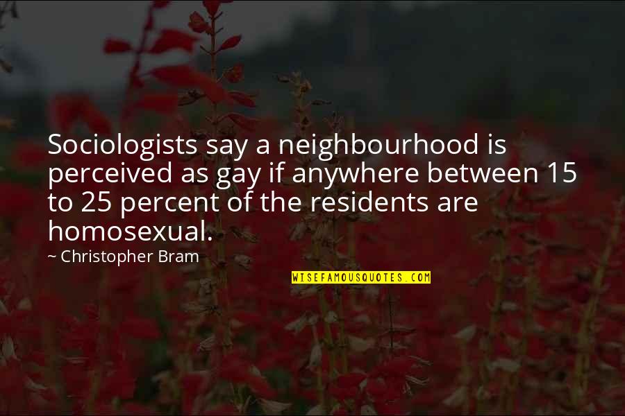 Sukkoth Quotes By Christopher Bram: Sociologists say a neighbourhood is perceived as gay Sukkoth Quotes By Christopher Bram: Sociologists say a neighbourhood is perceived as gay