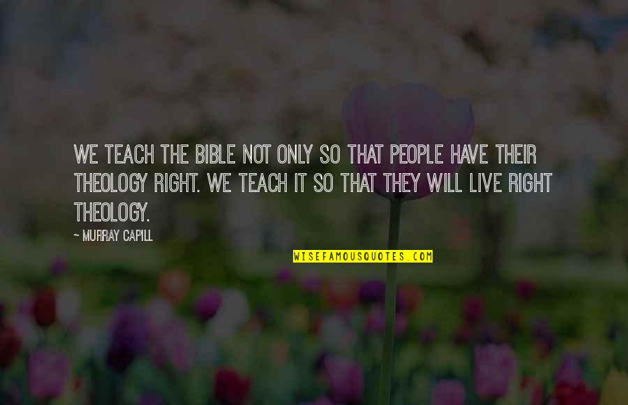 Sukkoth Quotes By Murray Capill: We teach the Bible not only so that Sukkoth Quotes By Murray Capill: We teach the Bible not only so that
