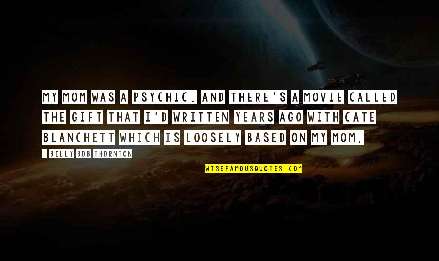 Suko Na Ako Quotes By Billy Bob Thornton: My mom was a psychic. And there's a