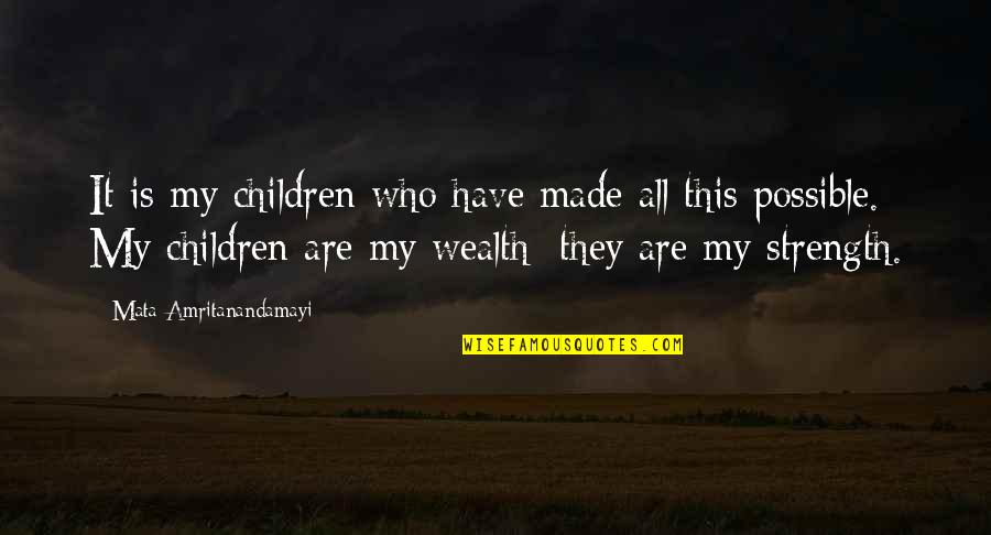 Suko Na Ko Quotes By Mata Amritanandamayi: It is my children who have made all Suko Na Ko Quotes By Mata Amritanandamayi: It is my children who have made all