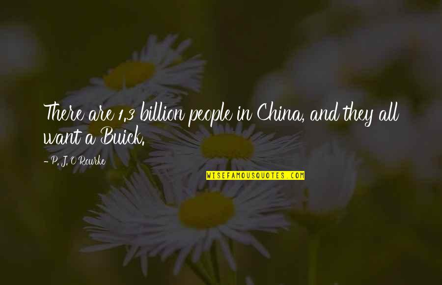 Sukoff Ortho Quotes By P. J. O'Rourke: There are 1.3 billion people in China, and Sukoff Ortho Quotes By P. J. O'Rourke: There are 1.3 billion people in China, and