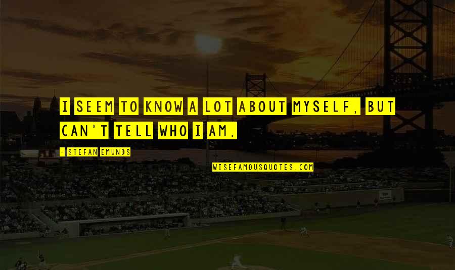 Sukola Quotes By Stefan Emunds: I seem to know a lot about myself,