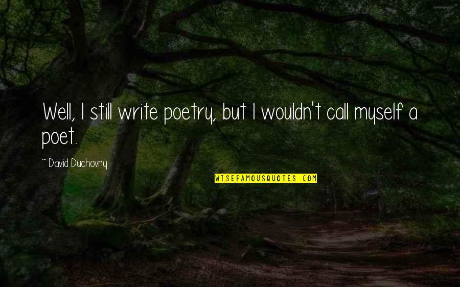 Sukovic Olga Quotes By David Duchovny: Well, I still write poetry, but I wouldn't