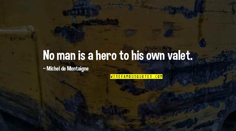 Sukrit Gurbani Quotes By Michel De Montaigne: No man is a hero to his own