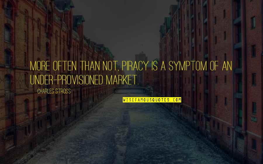 Sukriti Prakriti Quotes By Charles Stross: More often than not, piracy is a symptom