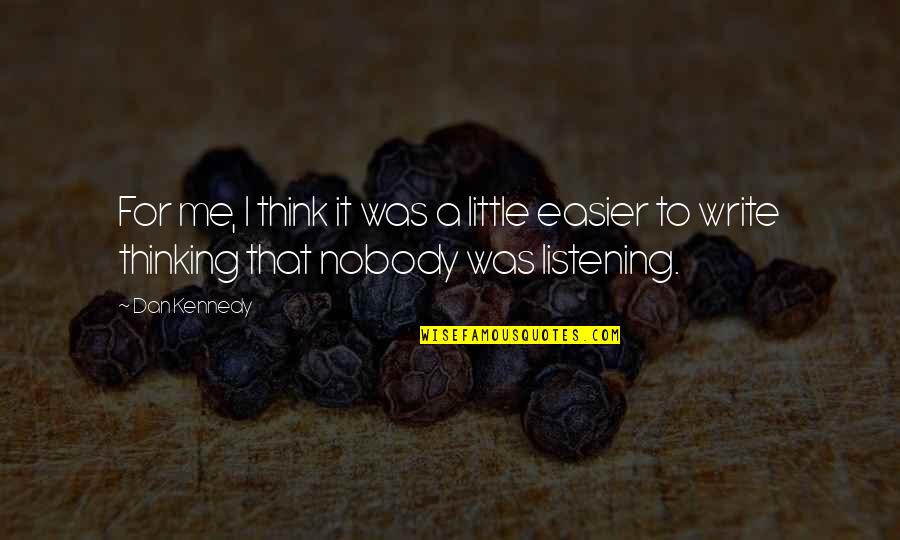 Sukses Bahagia Quotes By Dan Kennedy: For me, I think it was a little