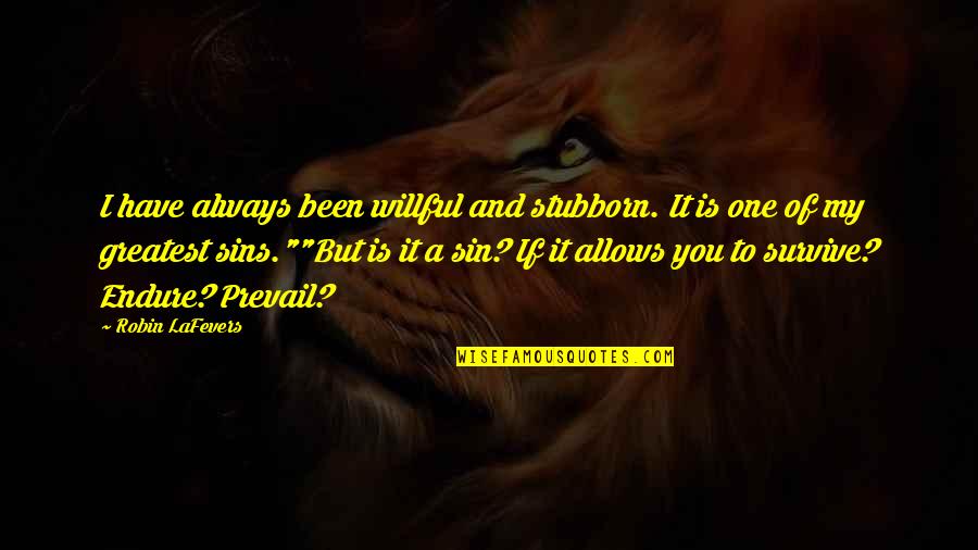 Suksesshem Quotes By Robin LaFevers: I have always been willful and stubborn. It Suksesshem Quotes By Robin LaFevers: I have always been willful and stubborn. It