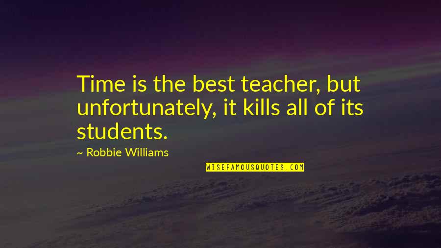Suksessivt Quotes By Robbie Williams: Time is the best teacher, but unfortunately, it