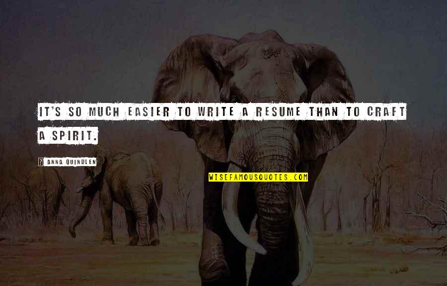 Suksitupa Quotes By Anna Quindlen: It's so much easier to write a resume Suksitupa Quotes By Anna Quindlen: It's so much easier to write a resume