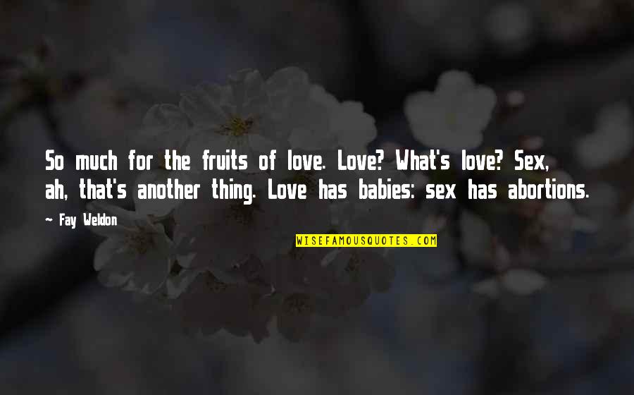 Suksom Super Quotes By Fay Weldon: So much for the fruits of love. Love? Suksom Super Quotes By Fay Weldon: So much for the fruits of love. Love?