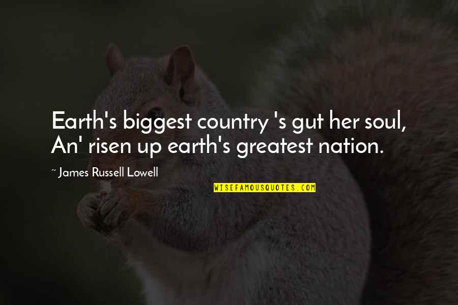 Suksom Super Quotes By James Russell Lowell: Earth's biggest country 's gut her soul, An' Suksom Super Quotes By James Russell Lowell: Earth's biggest country 's gut her soul, An'