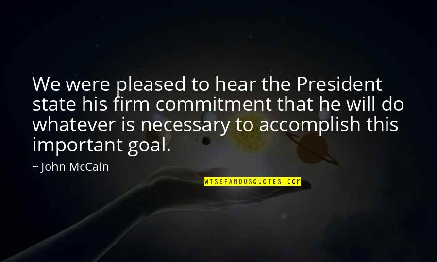 Suksom Super Quotes By John McCain: We were pleased to hear the President state Suksom Super Quotes By John McCain: We were pleased to hear the President state