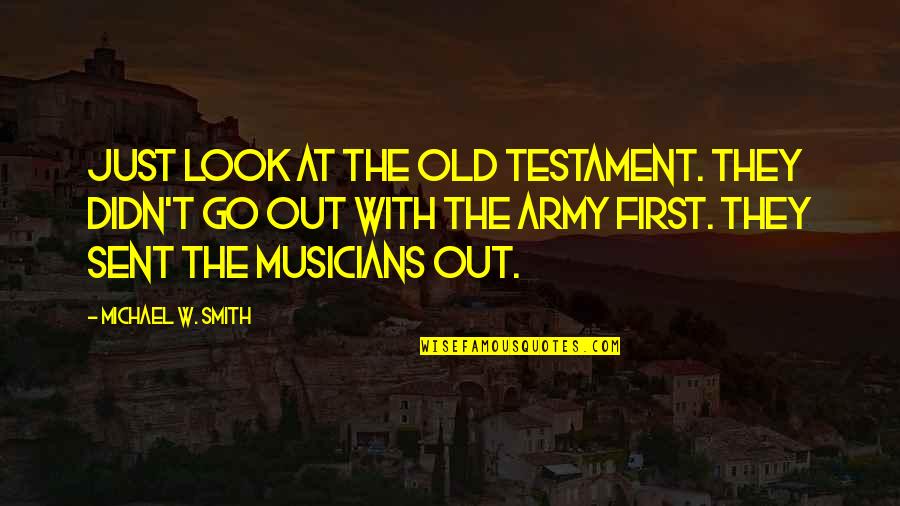 Suksom Super Quotes By Michael W. Smith: Just look at the Old Testament. They didn't Suksom Super Quotes By Michael W. Smith: Just look at the Old Testament. They didn't