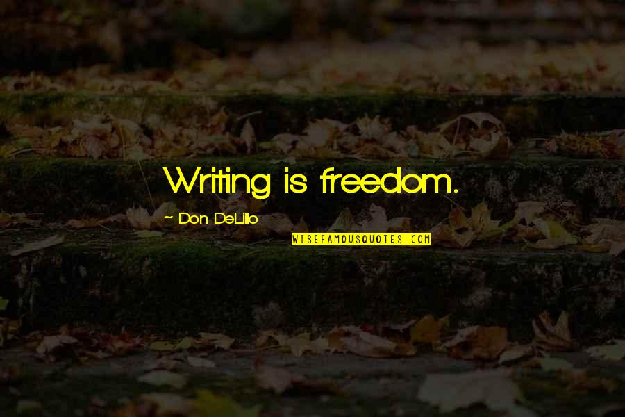 Sukuk Quotes By Don DeLillo: Writing is freedom. Sukuk Quotes By Don DeLillo: Writing is freedom.