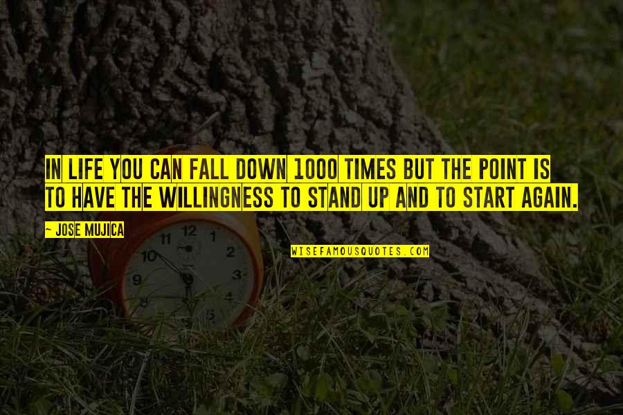 Sukumaran Nair Quotes By Jose Mujica: In life you can fall down 1000 times