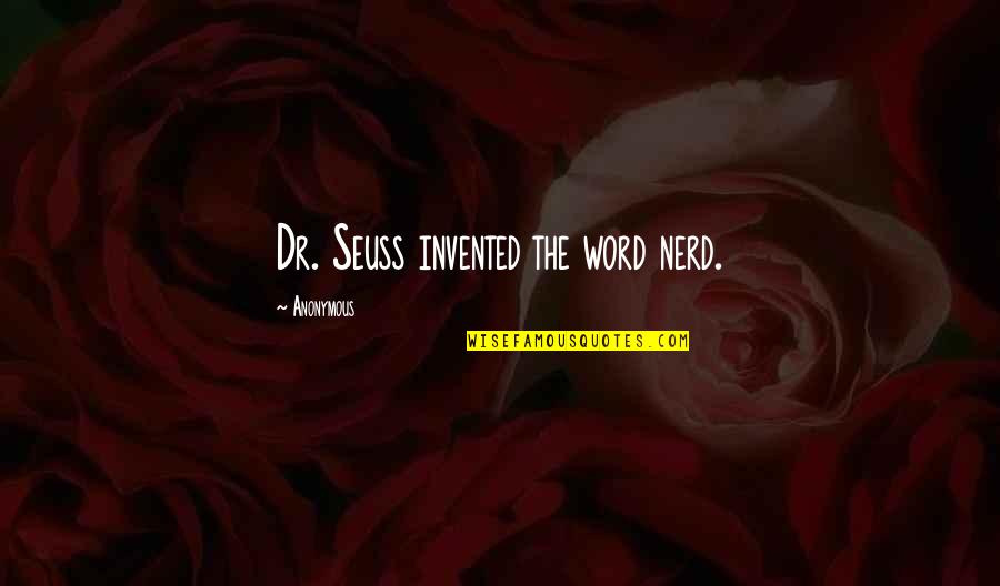 Sukun Quotes By Anonymous: Dr. Seuss invented the word nerd. Sukun Quotes By Anonymous: Dr. Seuss invented the word nerd.