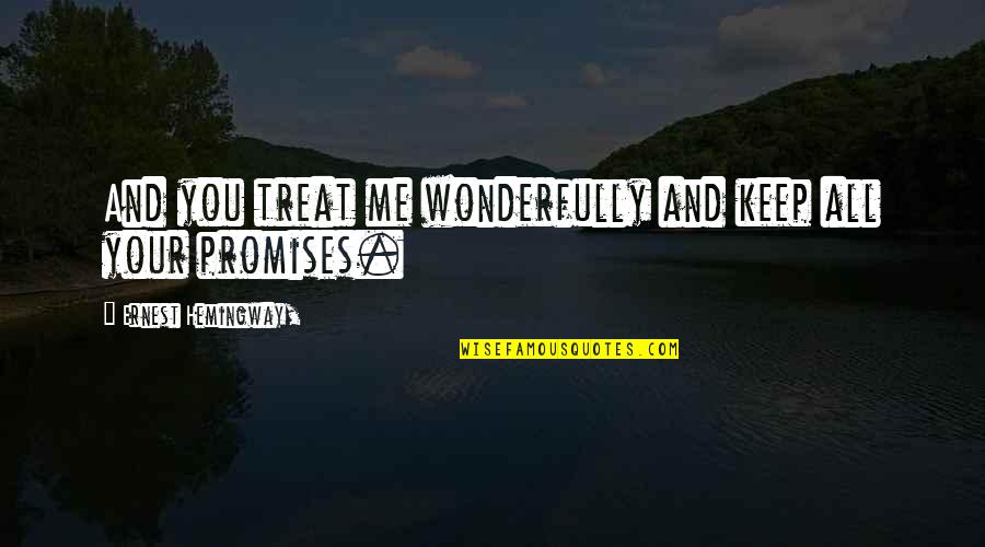 Sukun Quotes By Ernest Hemingway,: And you treat me wonderfully and keep all