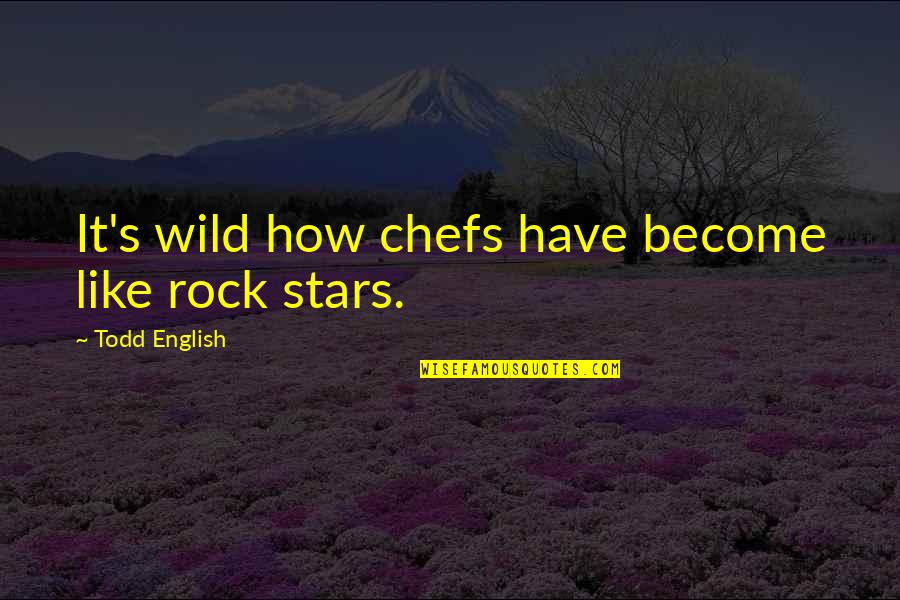 Sukuna Jjk Quotes By Todd English: It's wild how chefs have become like rock Sukuna Jjk Quotes By Todd English: It's wild how chefs have become like rock