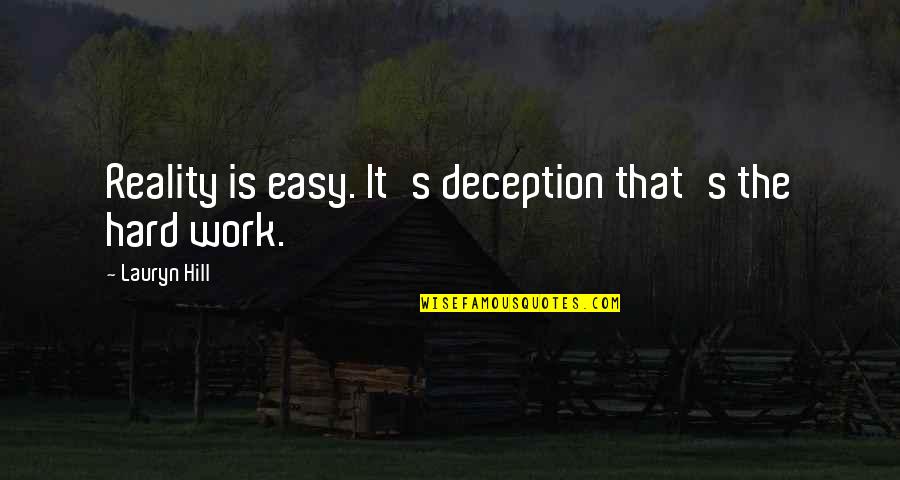 Sukurtas Quotes By Lauryn Hill: Reality is easy. It's deception that's the hard