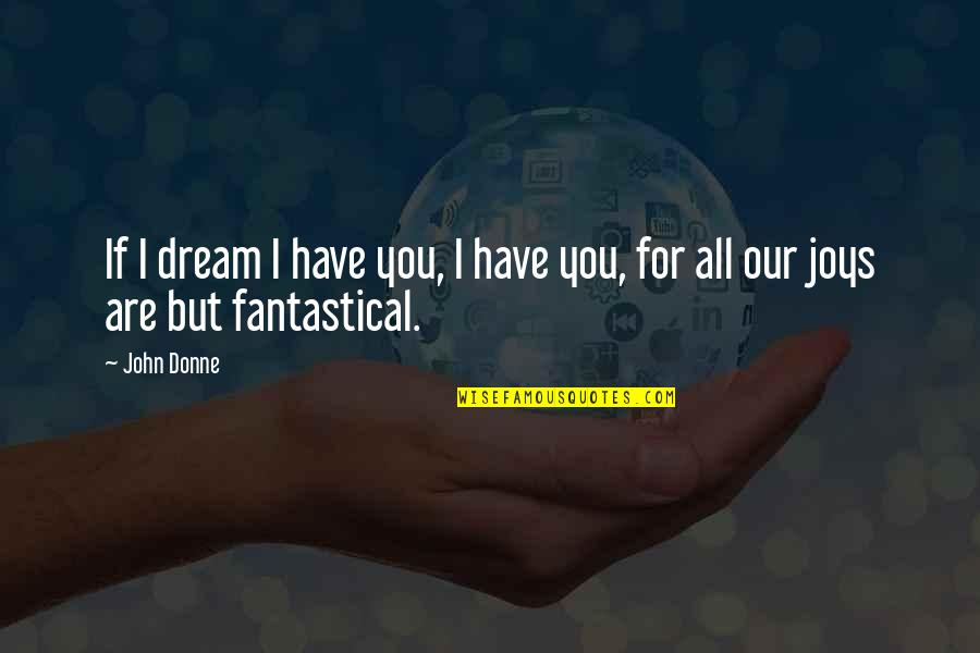 Sula 1922 Quotes By John Donne: If I dream I have you, I have