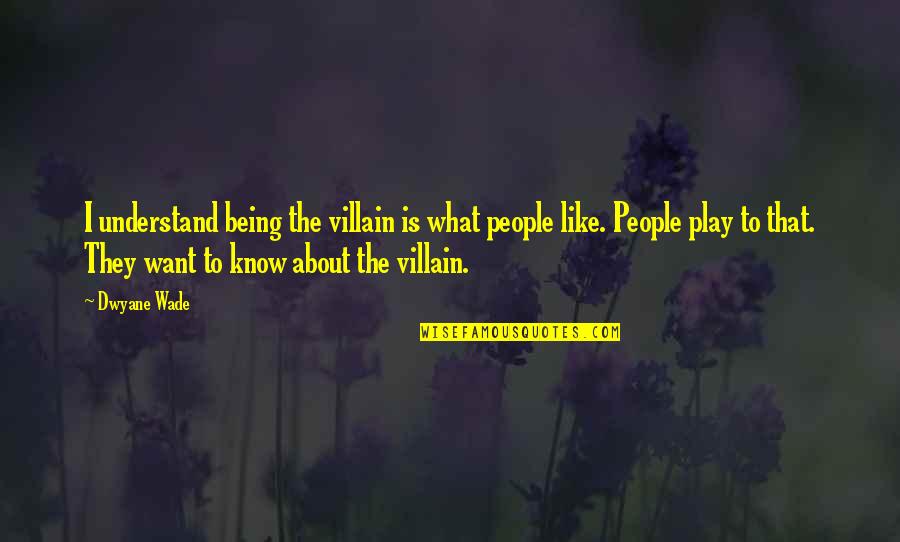 Sula 1923 Quotes By Dwyane Wade: I understand being the villain is what people Sula 1923 Quotes By Dwyane Wade: I understand being the villain is what people